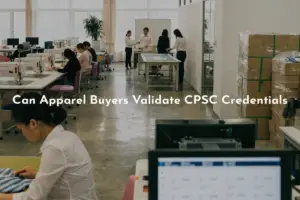 How Can Apparel Buyers Validate CPSC Credentials from a Kidswear Factory?